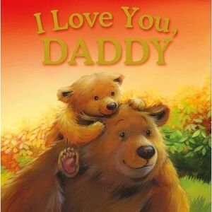 I Love You, Daddy: Padded Storybook -- Igloobooks